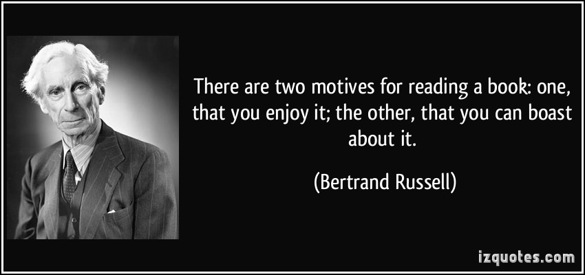 quote-there-are-two-motives-for-reading-a-book-one-that-you-enjoy-it-the-other-that-you-can-boast-bertrand-russell-263575