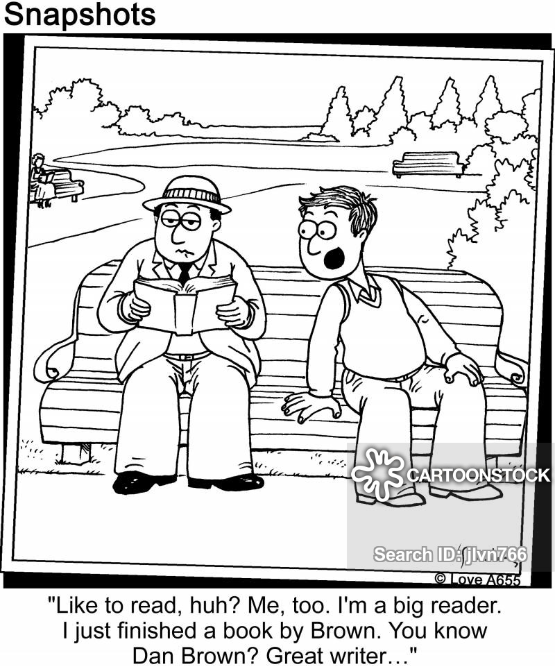 "Like to read, huh? Me, too. I'm a big reader. I just finished a book by Brown. You know Dan Brown? Great writer..."